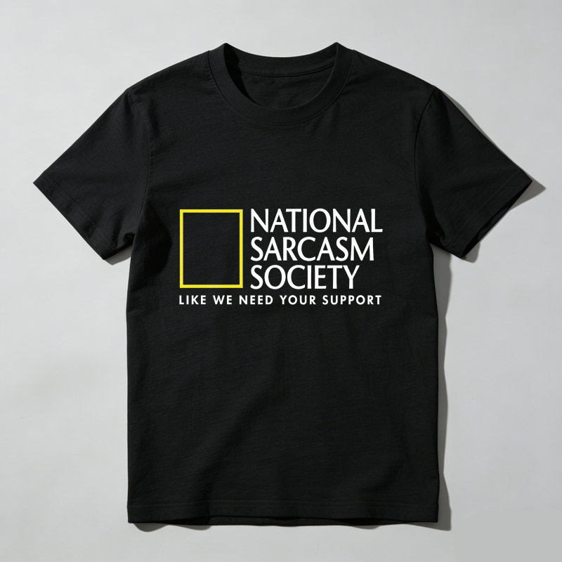 Dorawear™ National Sarcasm Society Like We Need Your Support T Shirt