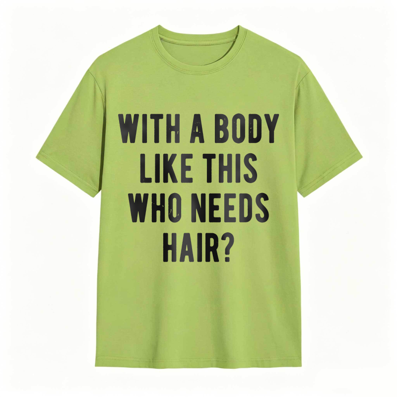 Dorawear™With A Body Like This Who Needs Hair Unisex Classic T-shirt