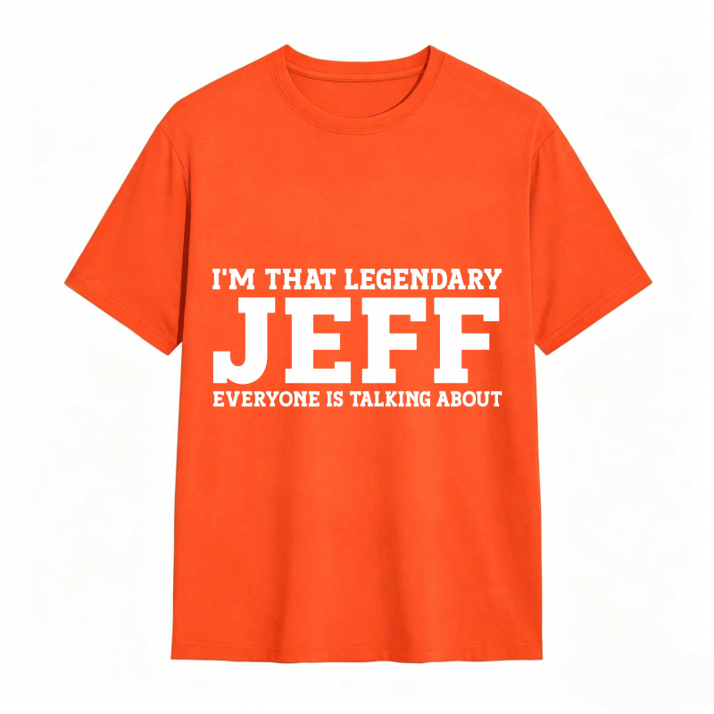 Dorawear™ I M That Legendary Jeff Everyone Is Talking About Unisex Classic T-shirt