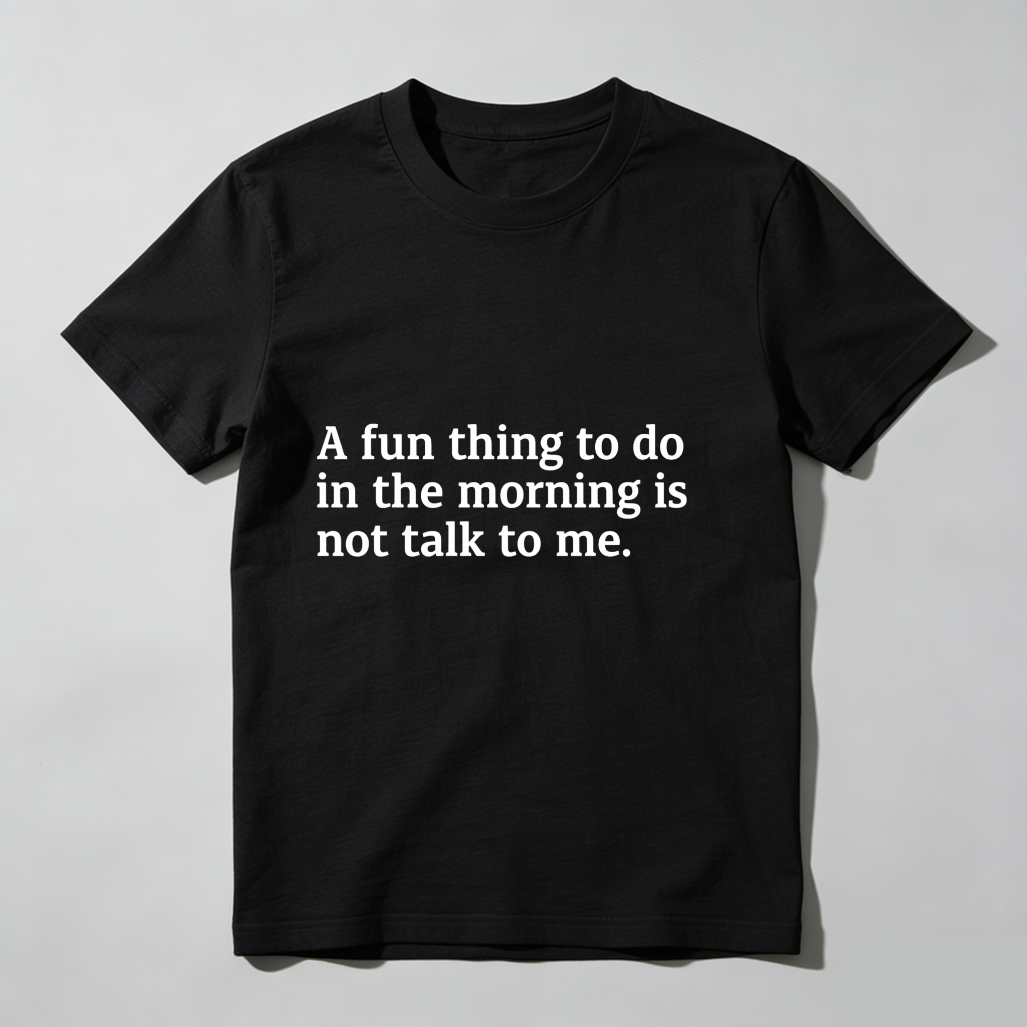Dorawear™ A Fun Thing To Do In The Morning Is Not Talk To Me T Shirt