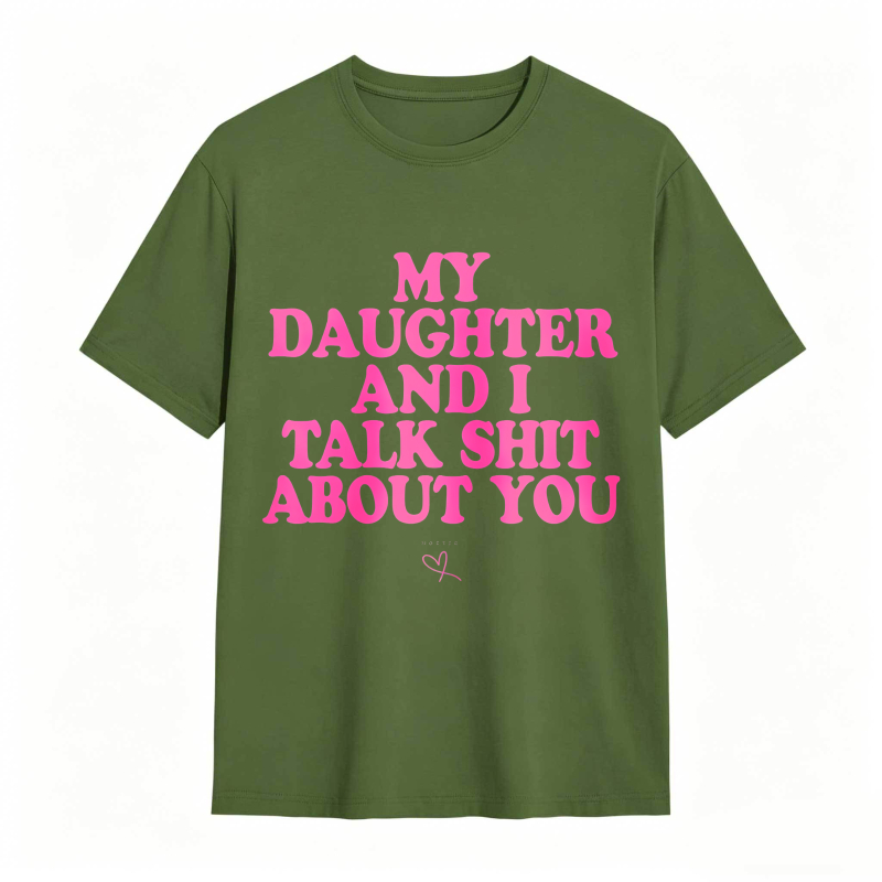 Dorawear™ My Daughter And I Talk Shit About You Unisex Classic T-shirt