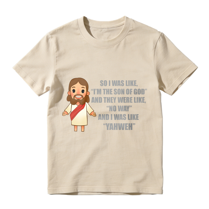 Jesus Cartoon Quote I Was Like Im The Son Of God And They Were Like No Way And I Was Like Yahweh Unisex Classic T-shirt