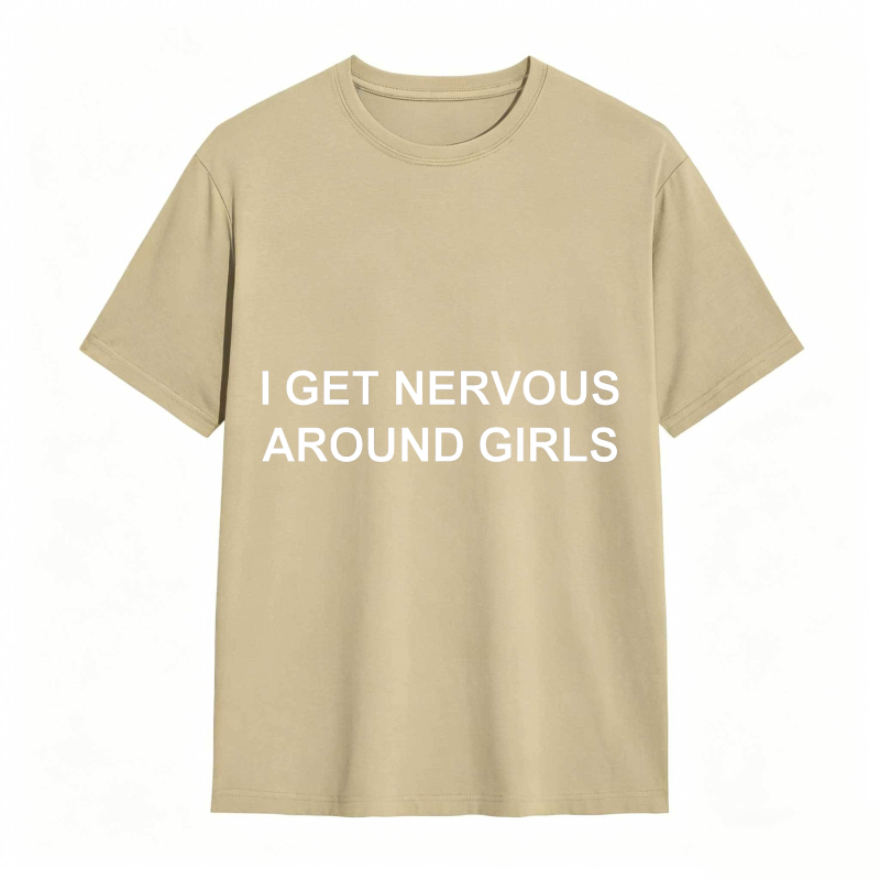 I Get Nervous Around Girls Funny Graphic Tee for Men