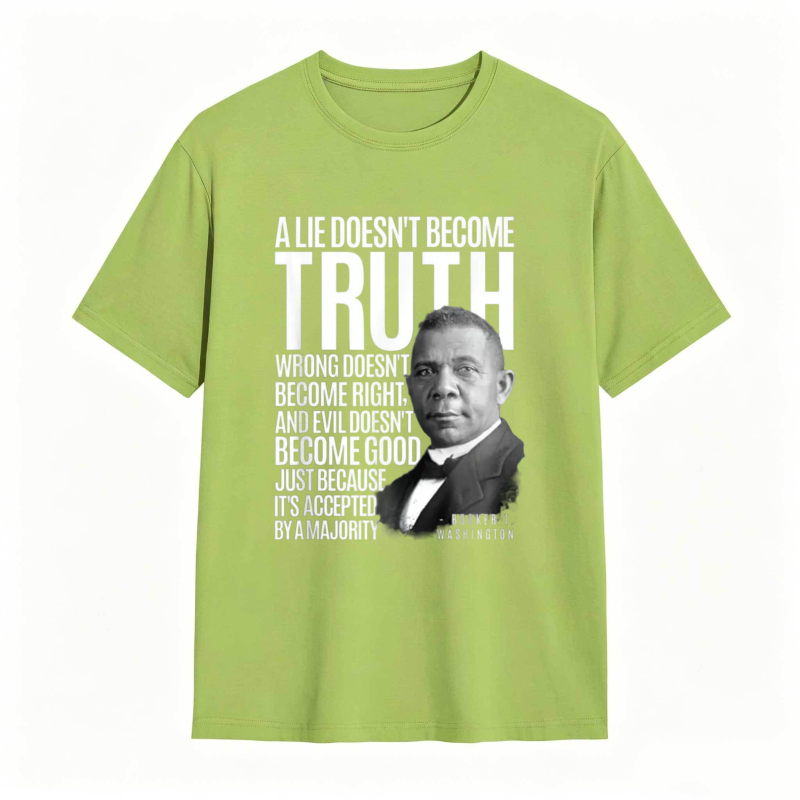 George Washington Quote A Lie Doesn't Become Truth Wrong Doesn't Become Right And Evil Doesn't Become Good Just Because Its Accepted By A Majority T-shirt