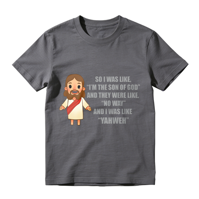 Jesus Cartoon Quote I Was Like Im The Son Of God And They Were Like No Way And I Was Like Yahweh Unisex Classic T-shirt