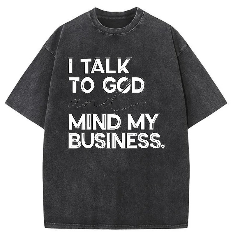 Dorawear™   I Talk To God And Mind My Business Washed Cotton T-Shirt