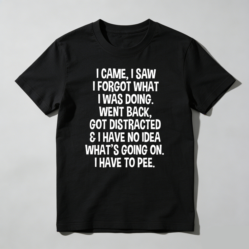 Dorawear™ I Came I Saw I Forgot Funny T-Shirt