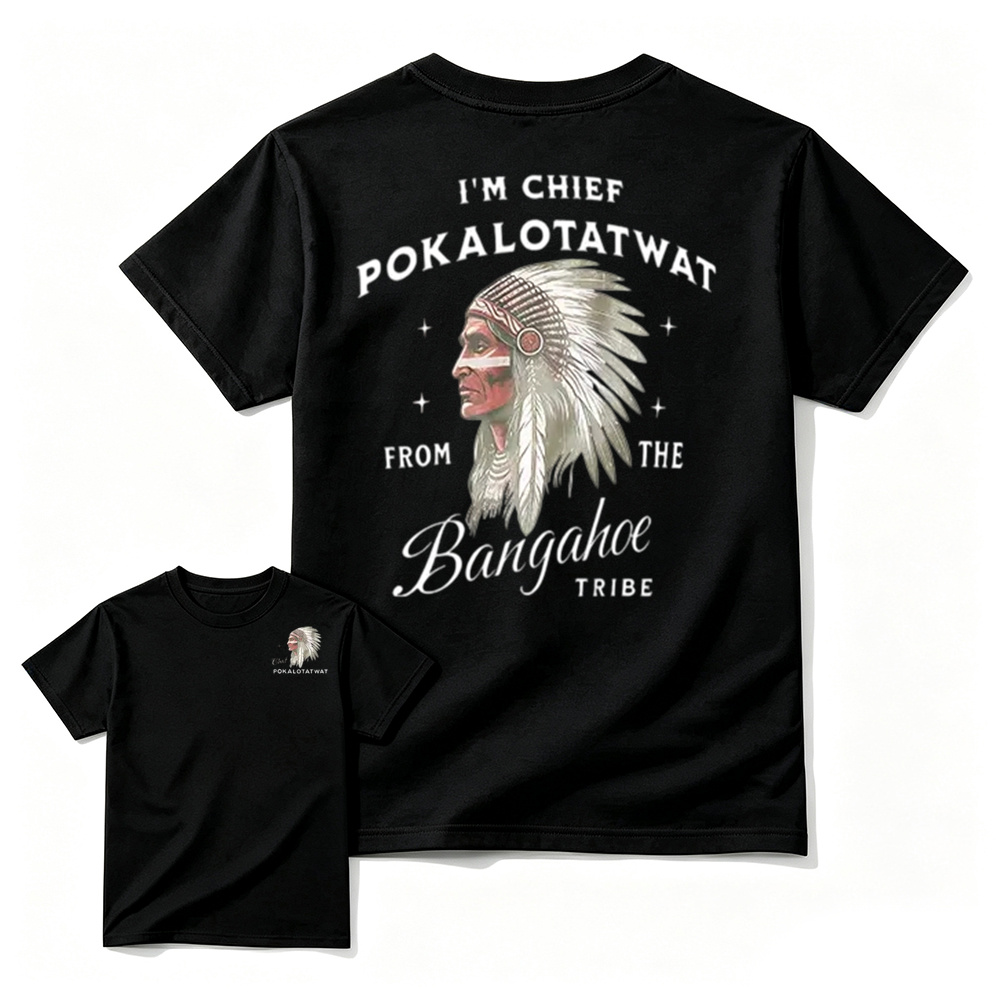 I'm Chief Pokalotatwat From The Tribe Indigenous Native America T-shirt, Funny T-shirt, Indian Chief Shirt