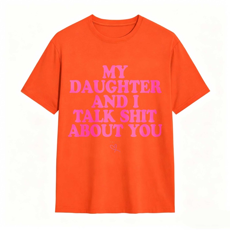 Dorawear™ My Daughter And I Talk Shit About You Unisex Classic T-shirt