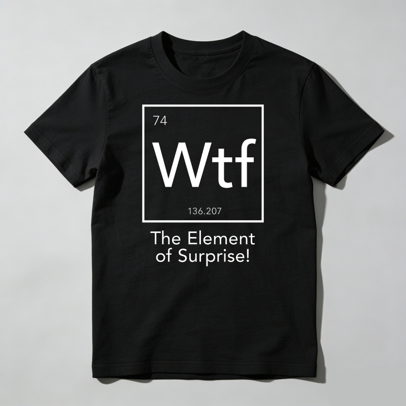 Dorawear™ Wtf Element Of Surprise T Shirt