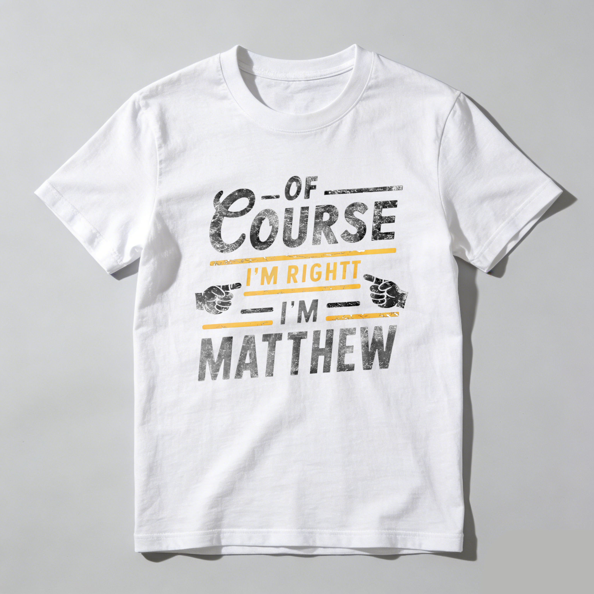 Dorawear™  Of Course I'm Right I'm Matthew T Shirt