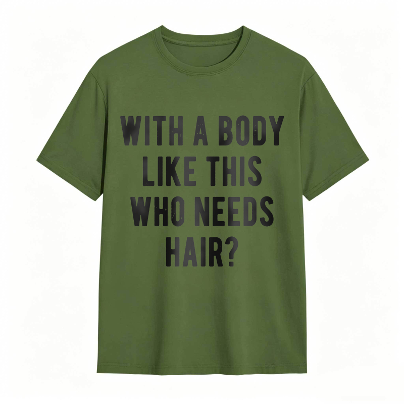 Dorawear™With A Body Like This Who Needs Hair Unisex Classic T-shirt