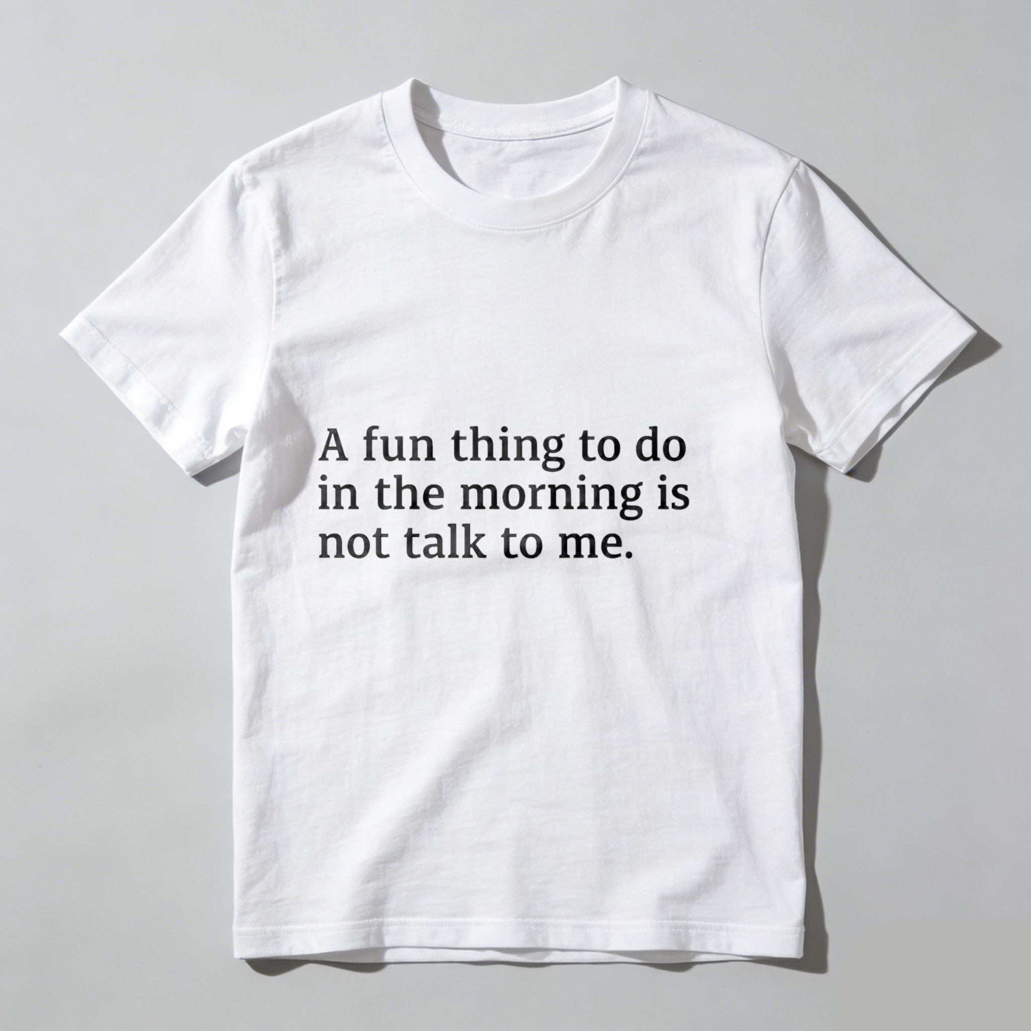 Dorawear™ A Fun Thing To Do In The Morning Is Not Talk To Me T Shirt