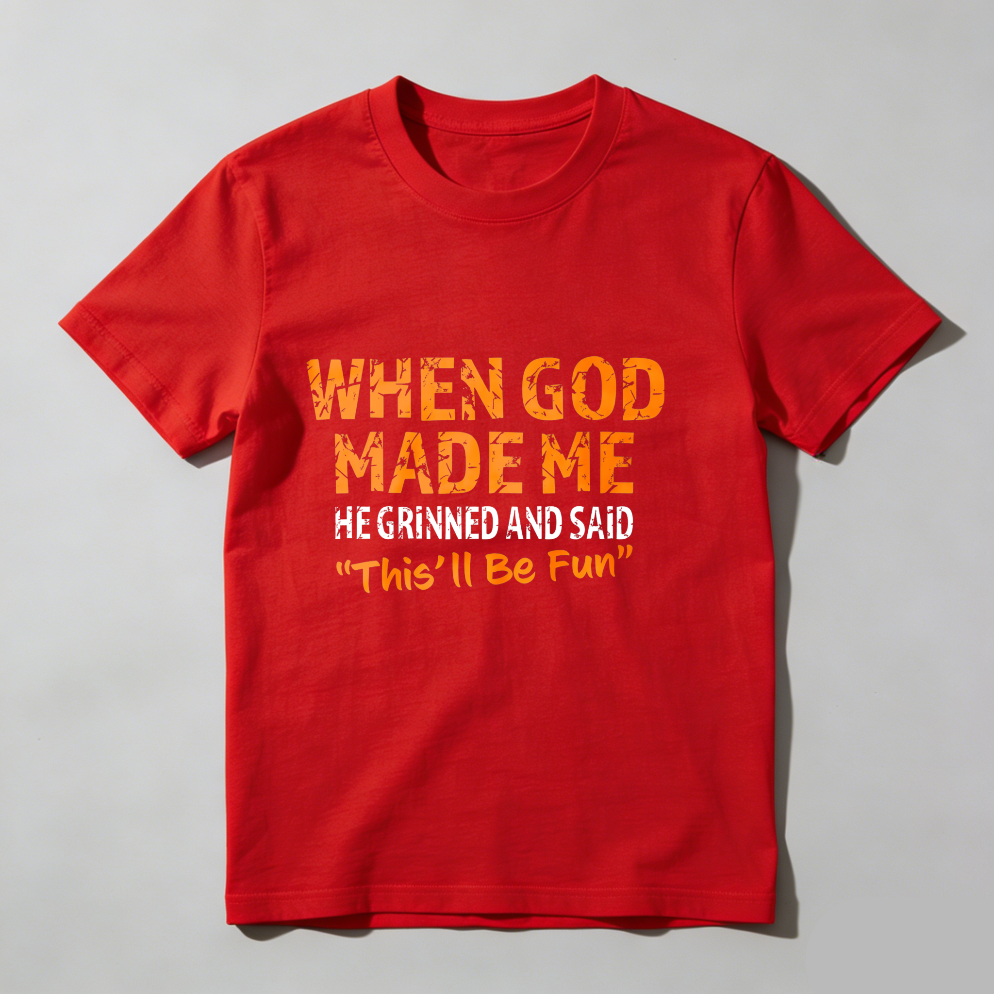 Dorawear™ When God Made Me He Grinned And Said This'll Be Fun T Shirt