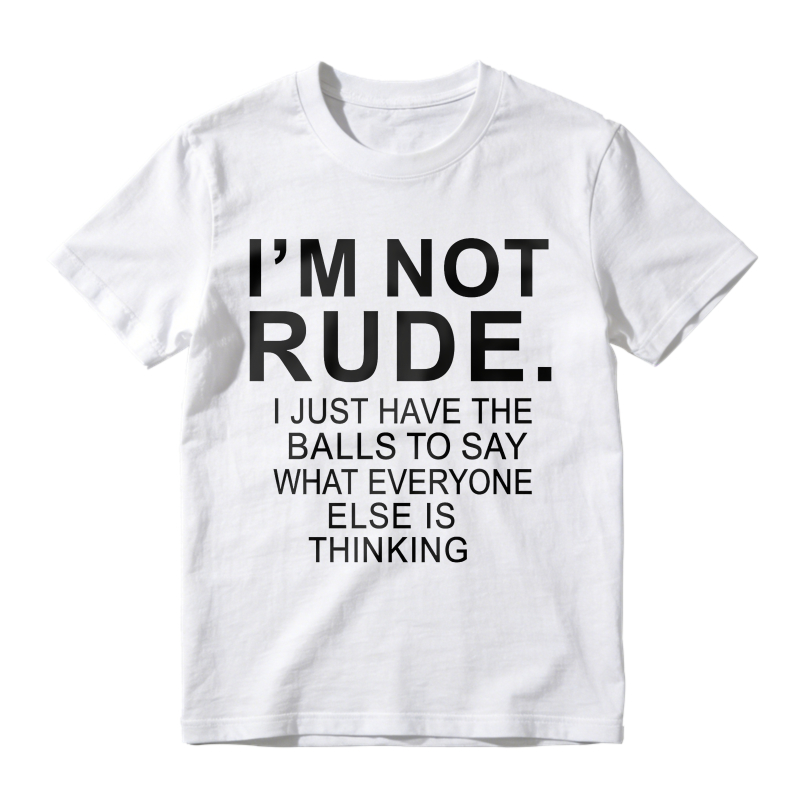 I'm Not Rude I Just Have The Balls To Say What Everyone Else Is Thinking T-shirt