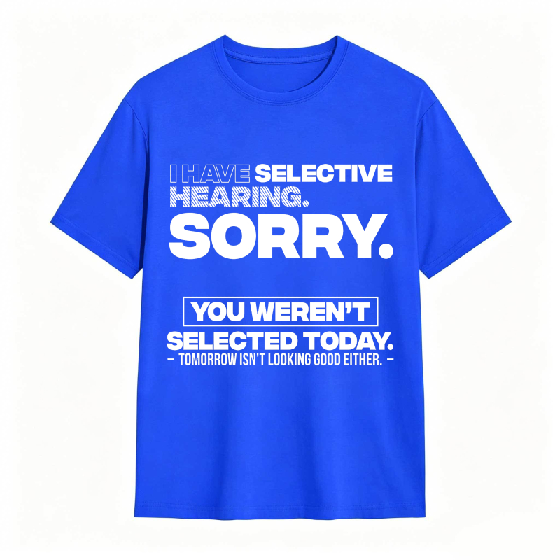 Dorawear™ Selective Hearing Sorry You Weren't Selected Today Unisex Classic T-shirt