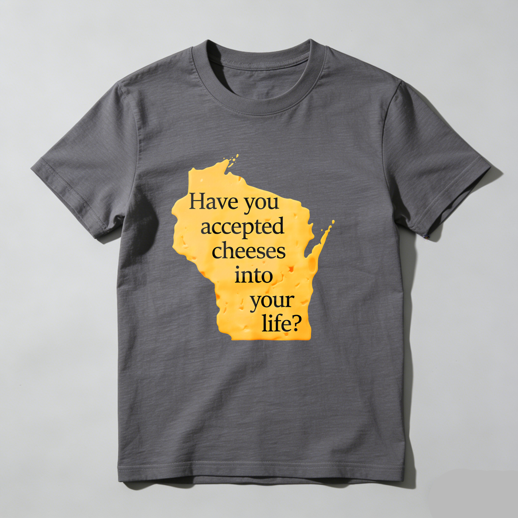 Dorawear™ Have You Accepted Cheeses Into Your Life T Shirt