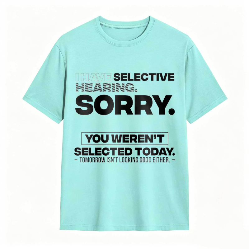 Dorawear™ Selective Hearing Sorry You Weren't Selected Today Unisex Classic T-shirt