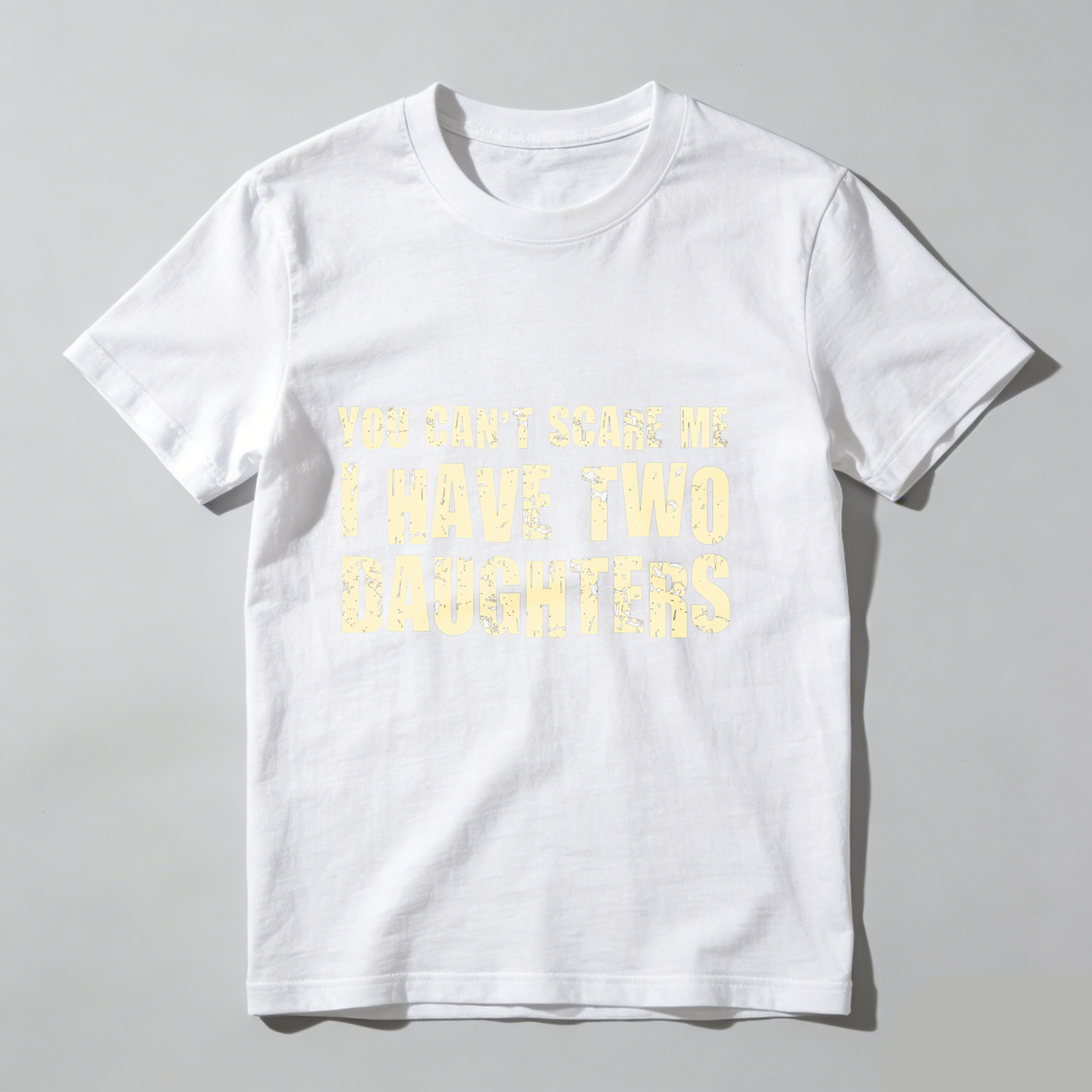 Dorawear™ You Cant Scare Me I Have Two Daughters T Shirt