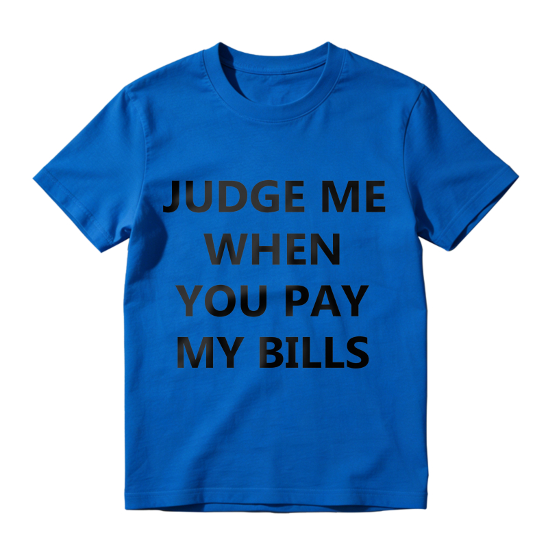 Judge Me When You Pay My Bills Unisex Classic T-shirt