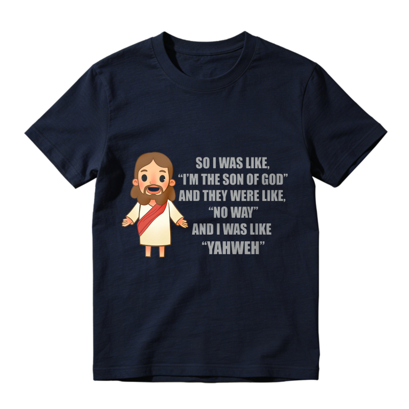 Jesus Cartoon Quote I Was Like Im The Son Of God And They Were Like No Way And I Was Like Yahweh Unisex Classic T-shirt