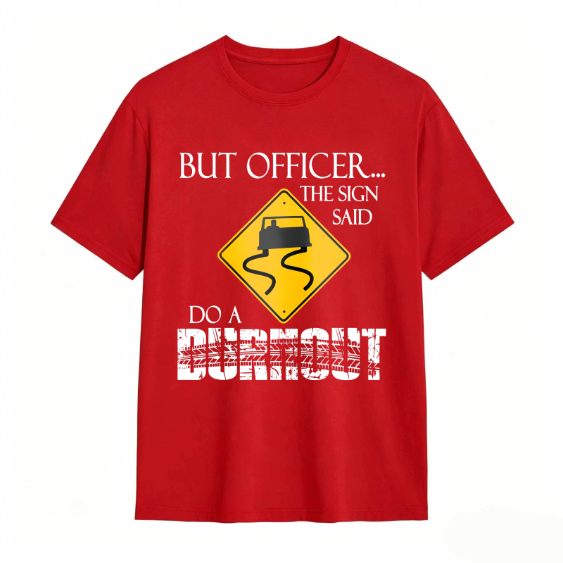 Dorawear™ But Officer The Sign Said Do A Burnout Road Sign Car Pattern Unisex Classic T-shirt