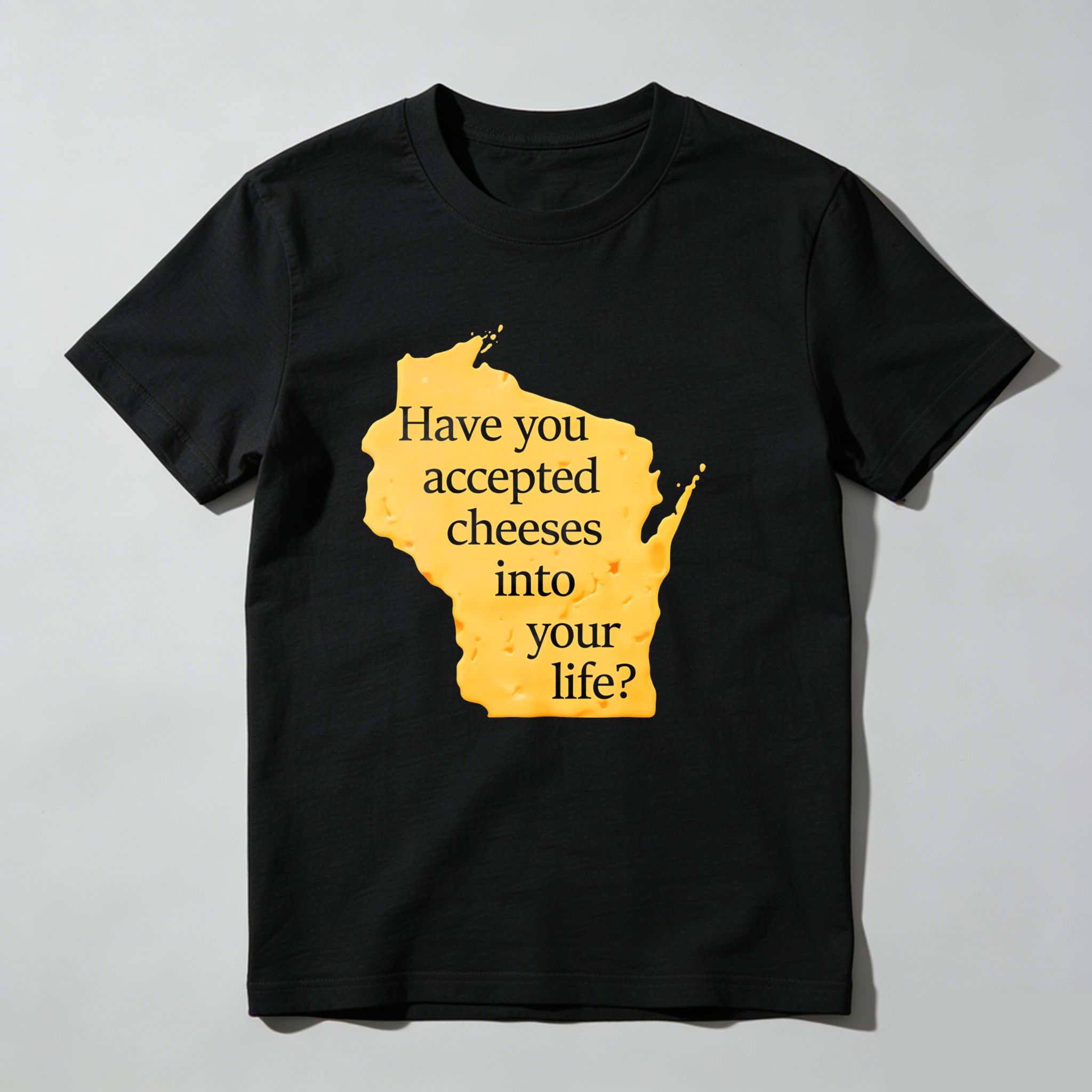 Dorawear™ Have You Accepted Cheeses Into Your Life T Shirt