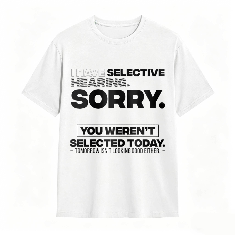 Dorawear™ Selective Hearing Sorry You Weren't Selected Today Unisex Classic T-shirt