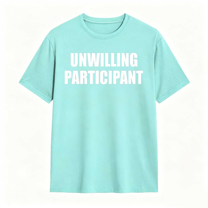 Dorawear™Unwilling Participant T Shirt 100% cotton