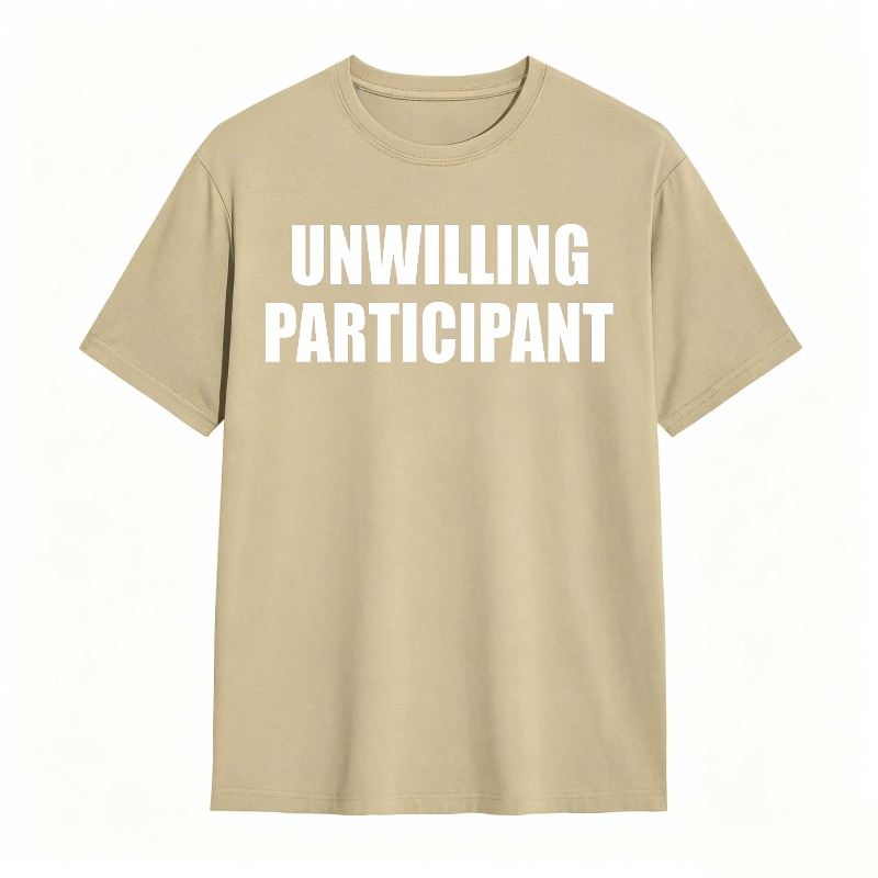 Dorawear™Unwilling Participant T Shirt 100% cotton