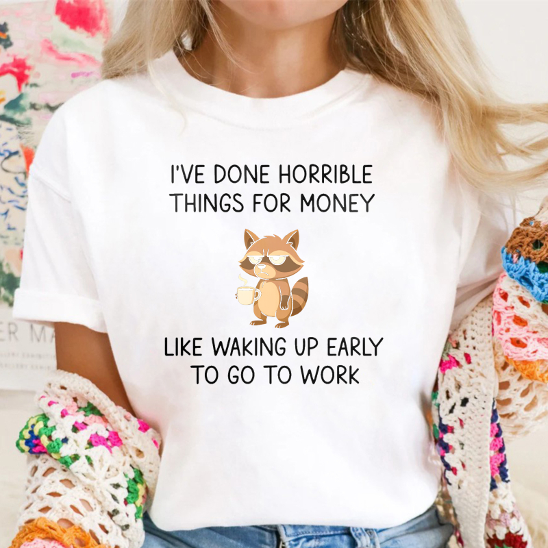 Raccoon I've Done Horrible Things For Money Like Waking Up Early To Go To Work Unisex Classic T-shirt