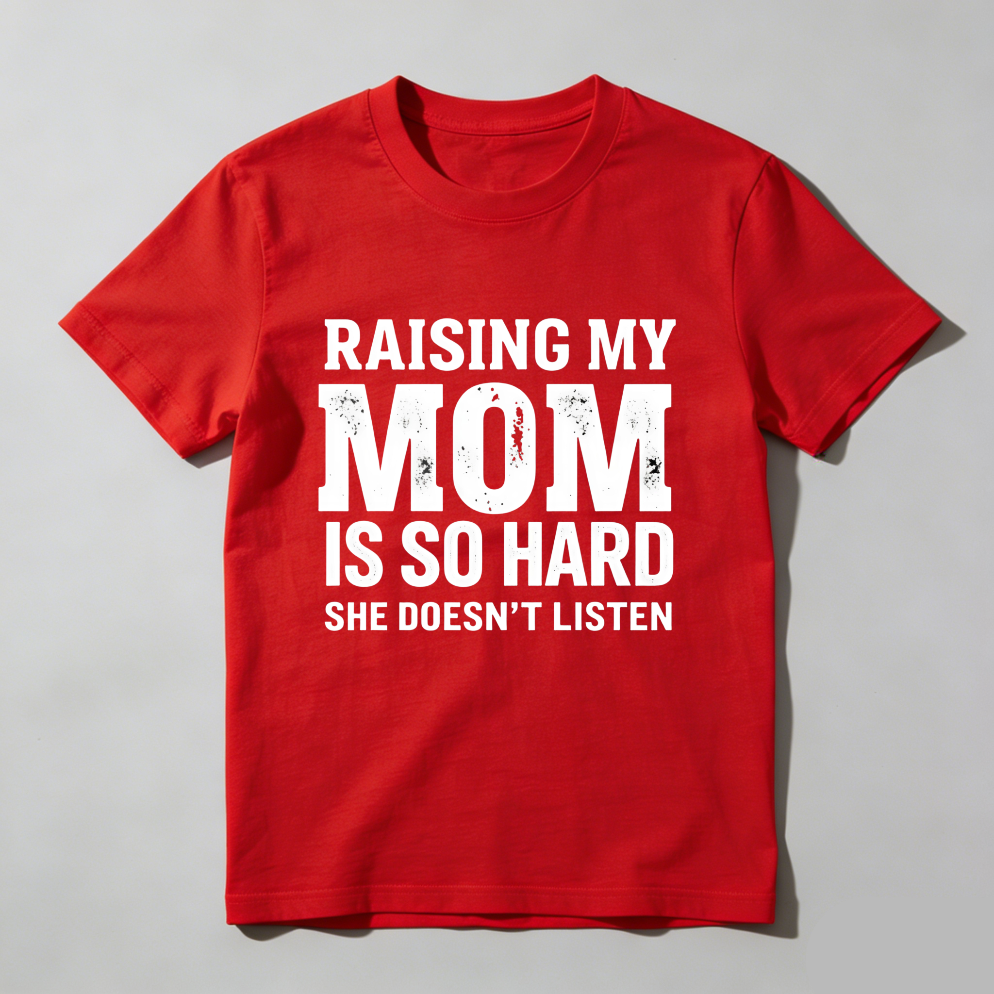;  Raising My Mom Is So Hard She Doesn't Listen T Shirt