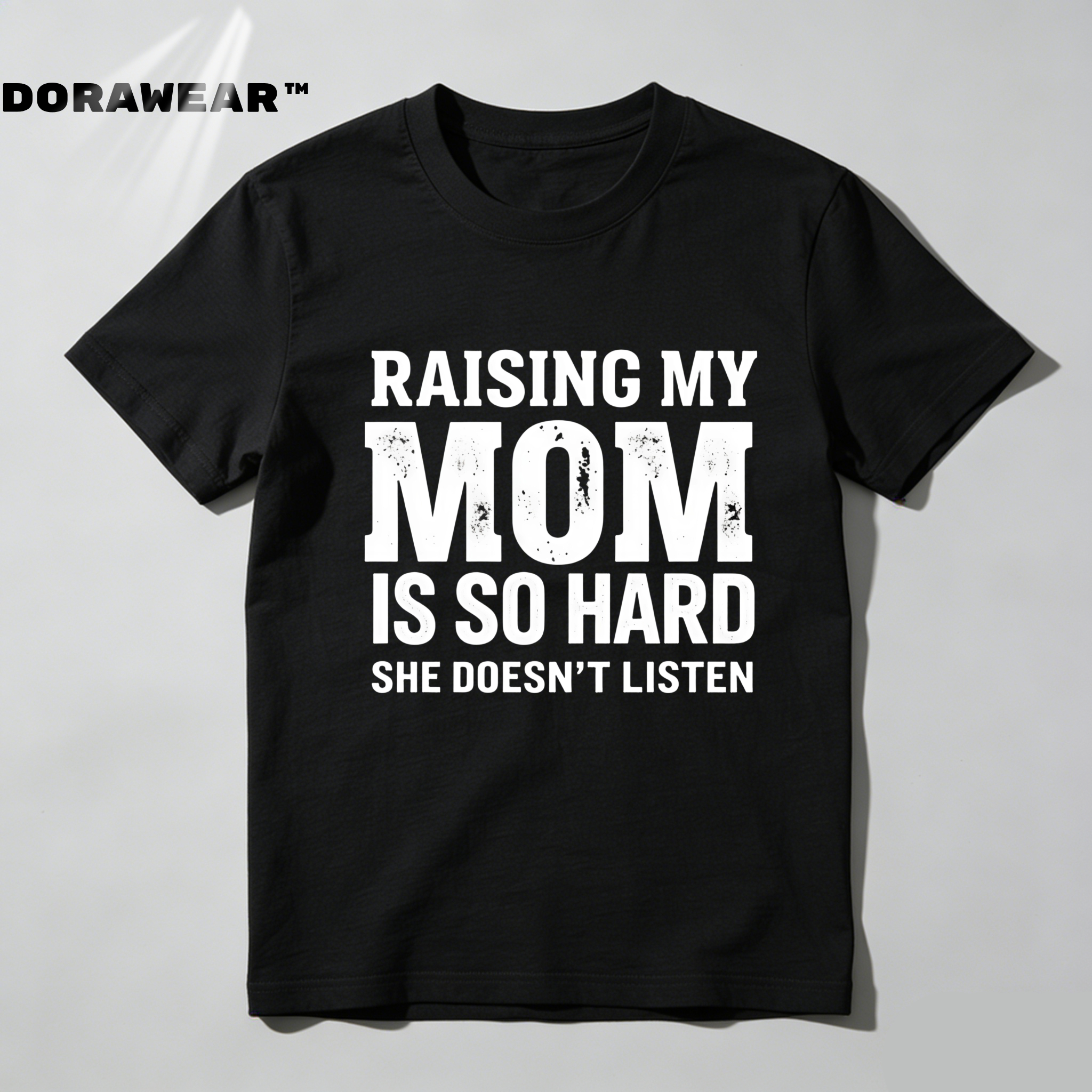 Dorawear™  Raising My Mom Is So Hard She Doesn't Listen T Shirt