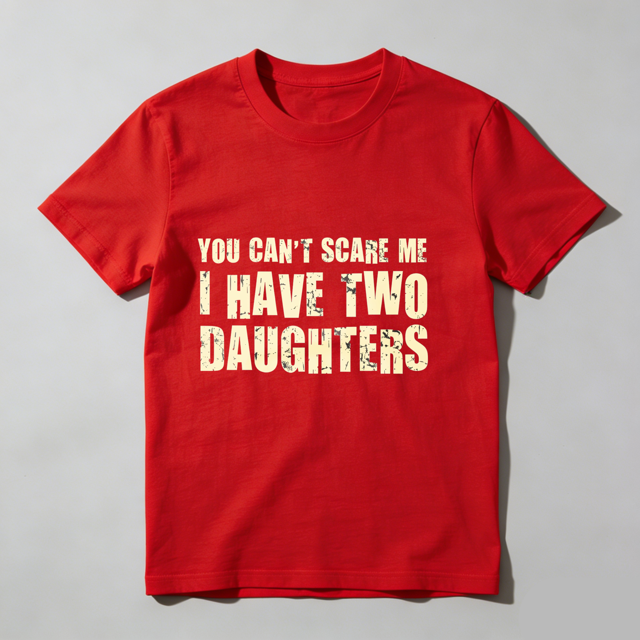 Dorawear™ You Cant Scare Me I Have Two Daughters T Shirt