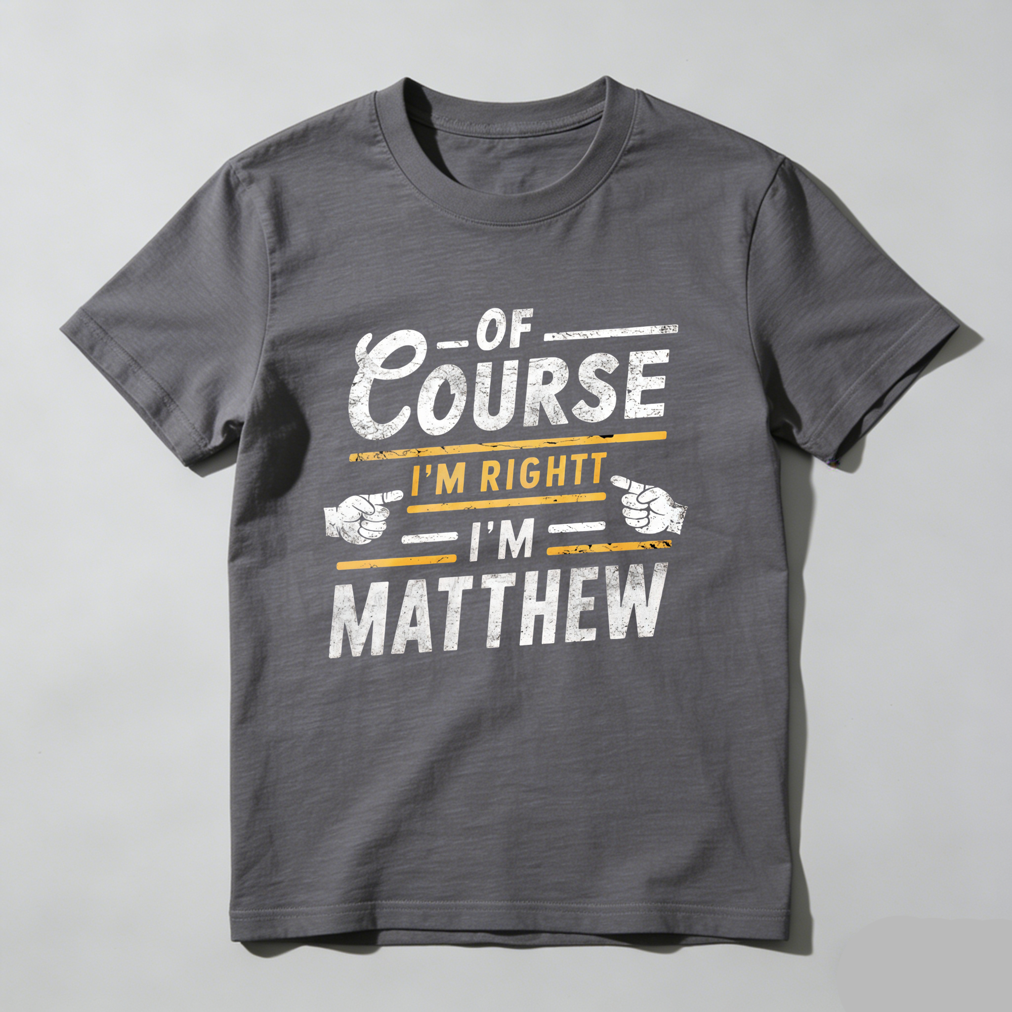 Dorawear™  Of Course I'm Right I'm Matthew T Shirt