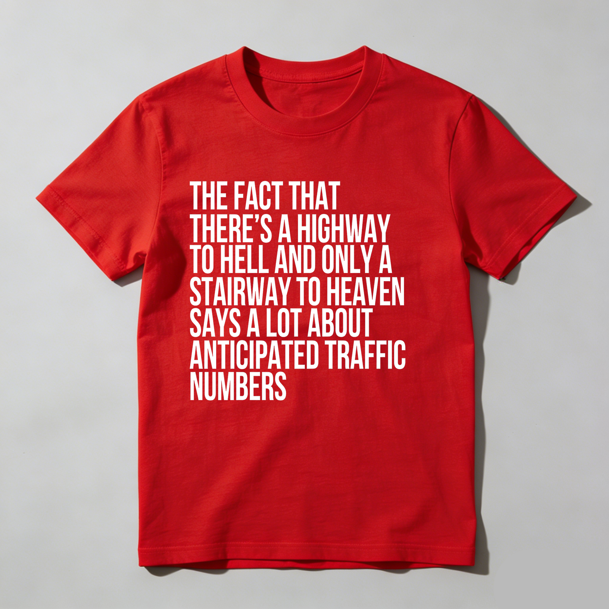 Dorawear™ The Fact That There's A Highway To Hell And Only A Stairway To Heaven Says A Lot About Anticipated Traffic Numbers T Shirt-Dorawear