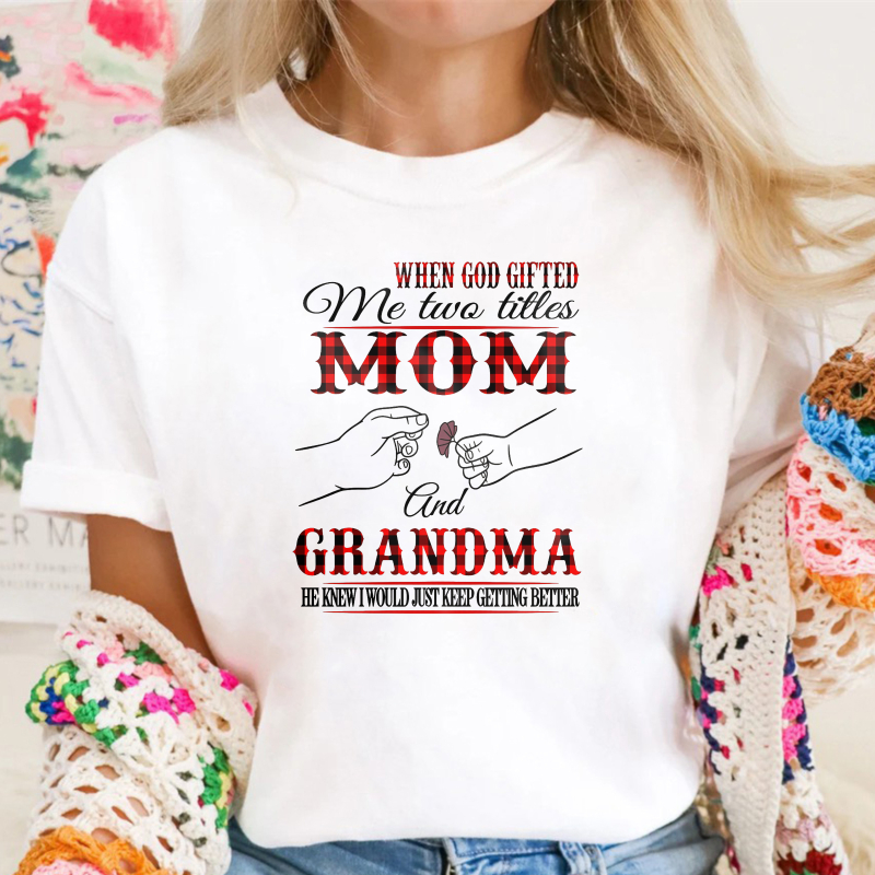 When God Gifted Me Two Titles Mom And Grandma He Knew I Would Just Keep Getting Better Unisex Classic T-shirt