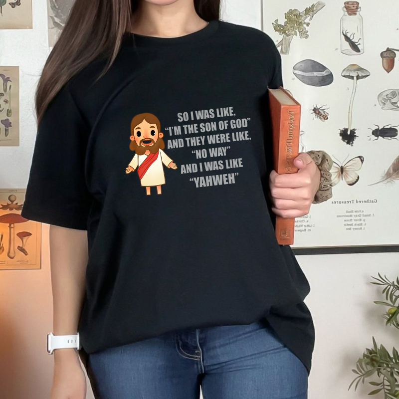 Jesus Cartoon Quote I Was Like Im The Son Of God And They Were Like No Way And I Was Like Yahweh Unisex Classic T-shirt