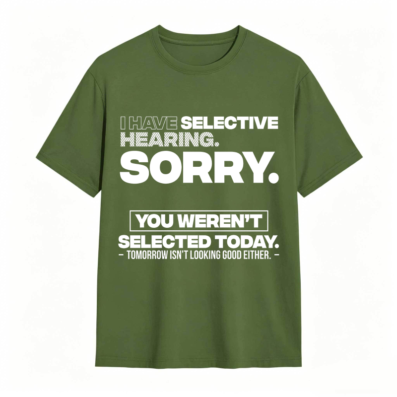 Dorawear™ Selective Hearing Sorry You Weren't Selected Today Unisex Classic T-shirt