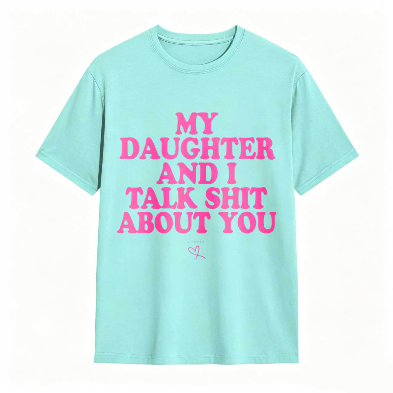 Dorawear™ My Daughter And I Talk Shit About You Unisex Classic T-shirt