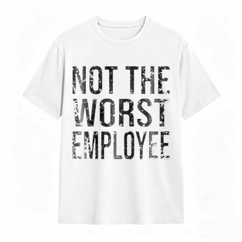 Not The Worst Employee T-shirt