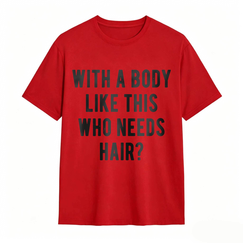 Dorawear™With A Body Like This Who Needs Hair Unisex Classic T-shirt