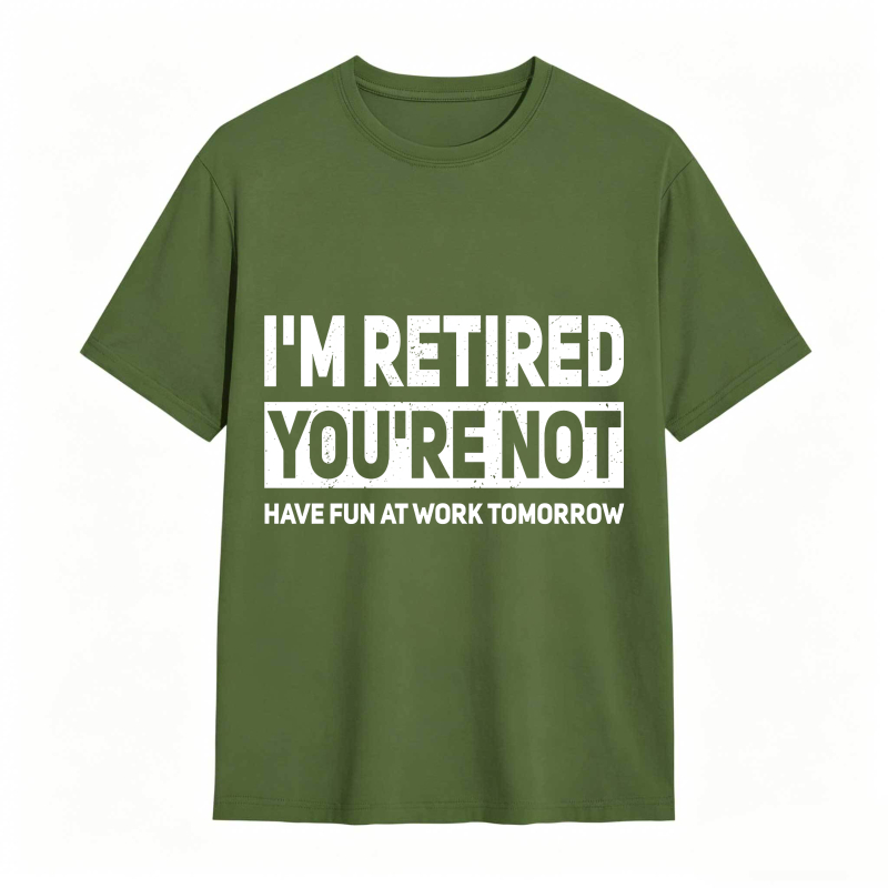 Dorawear™I M Retired You Re Not Have Fun At Work Tomorrow Unisex Classic T-shirt