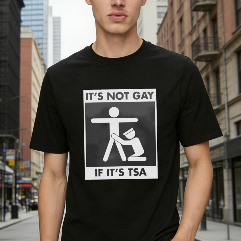 Its Not Gay If Its Tsa Funny Airport Security Humor Graphic T-shirt