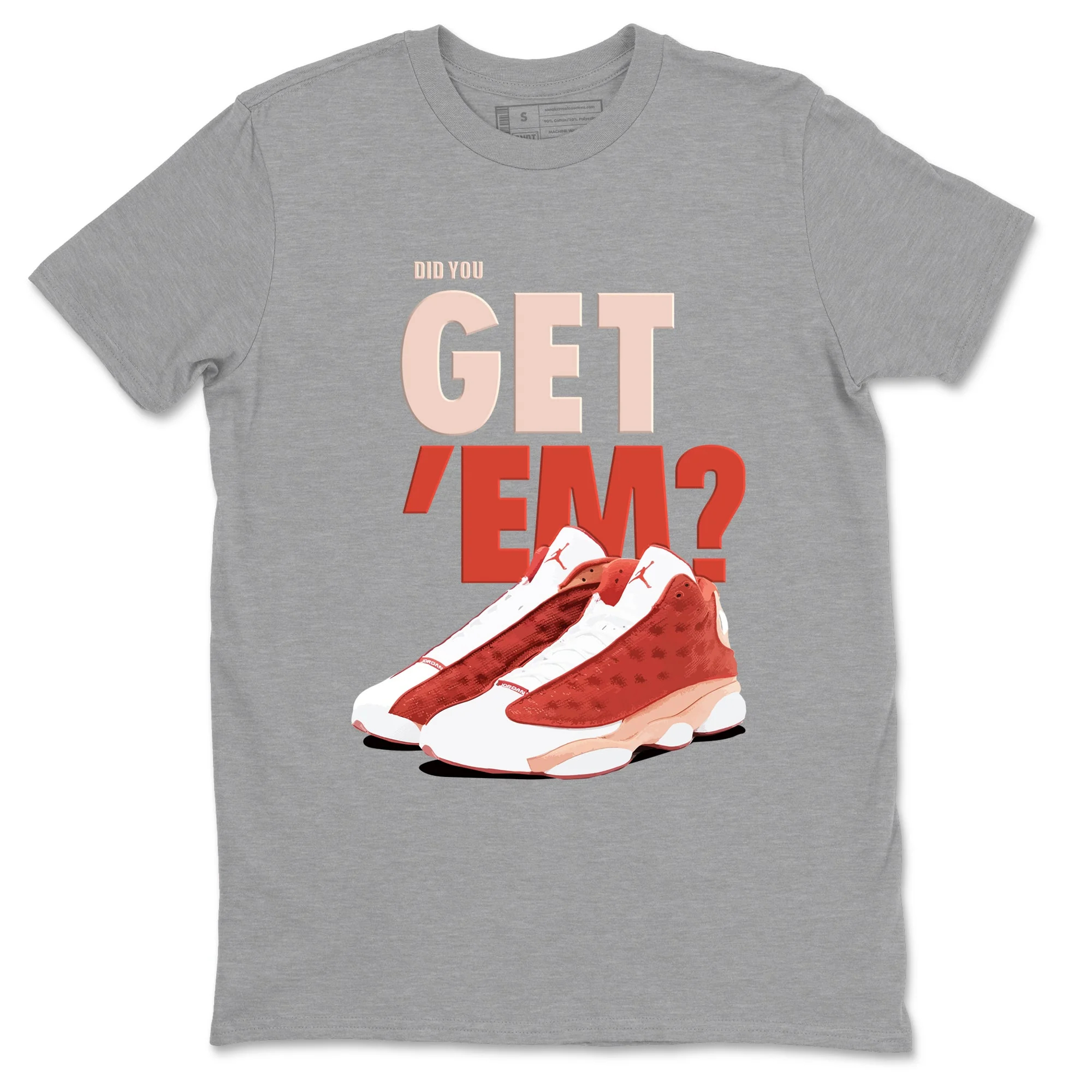 Did You Get 'Em Sneaker Tees - Air Jordan 13 Dune Red