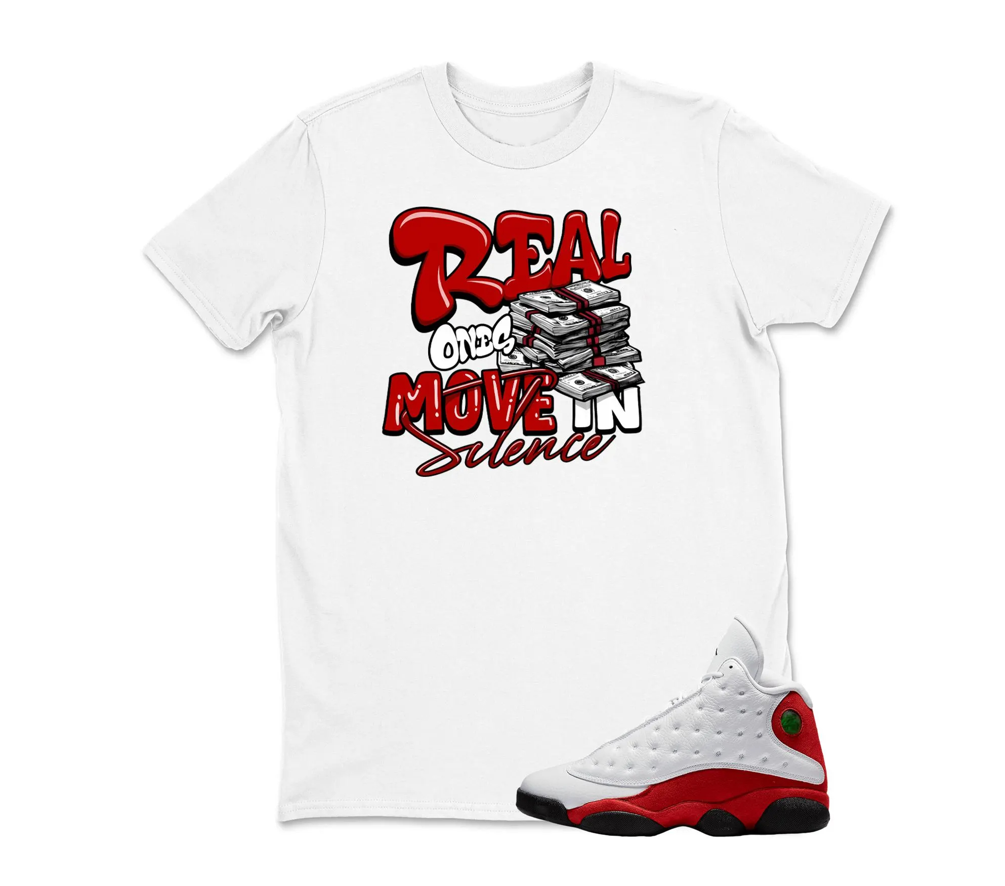 Real Ones Move in Silence- Jordan 13 OG Chicago Red/White Matching T shirt White, 13 OG Chicago Matching Sneaker T Shirt