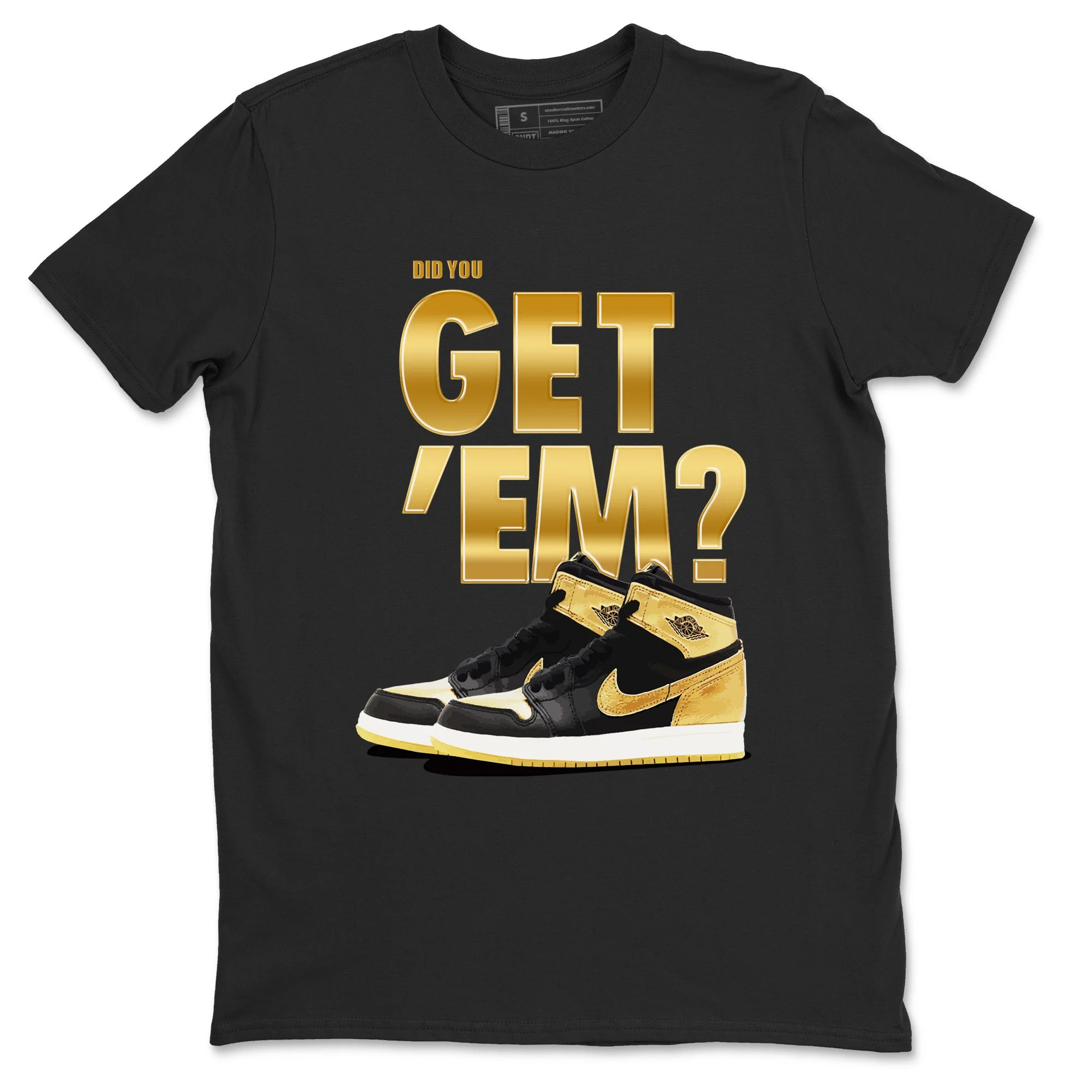 Did You Get 'Em Sneaker Tees - Air Jordan 1 Black Metallic Gold
