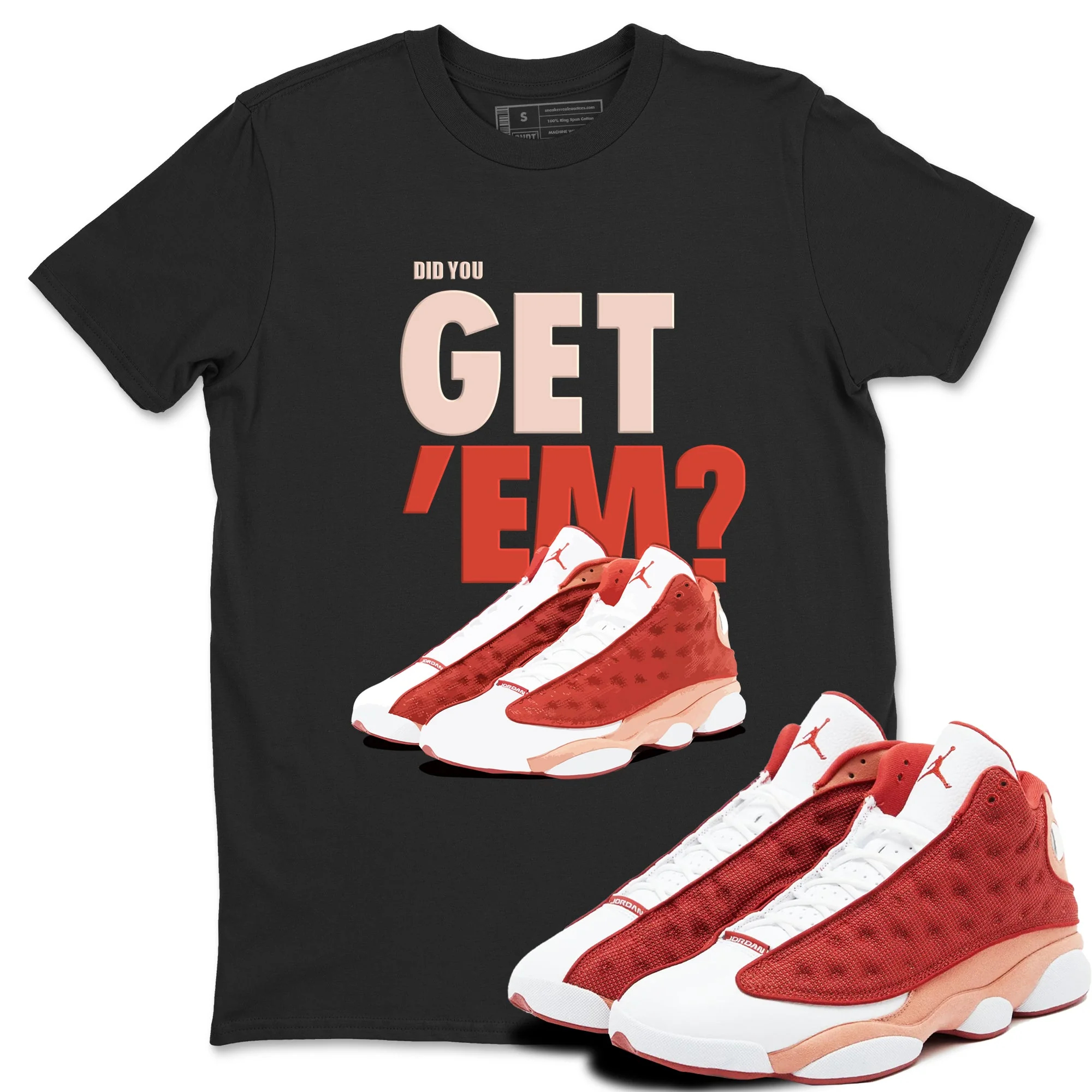 Did You Get 'Em Sneaker Tees - Air Jordan 13 Dune Red