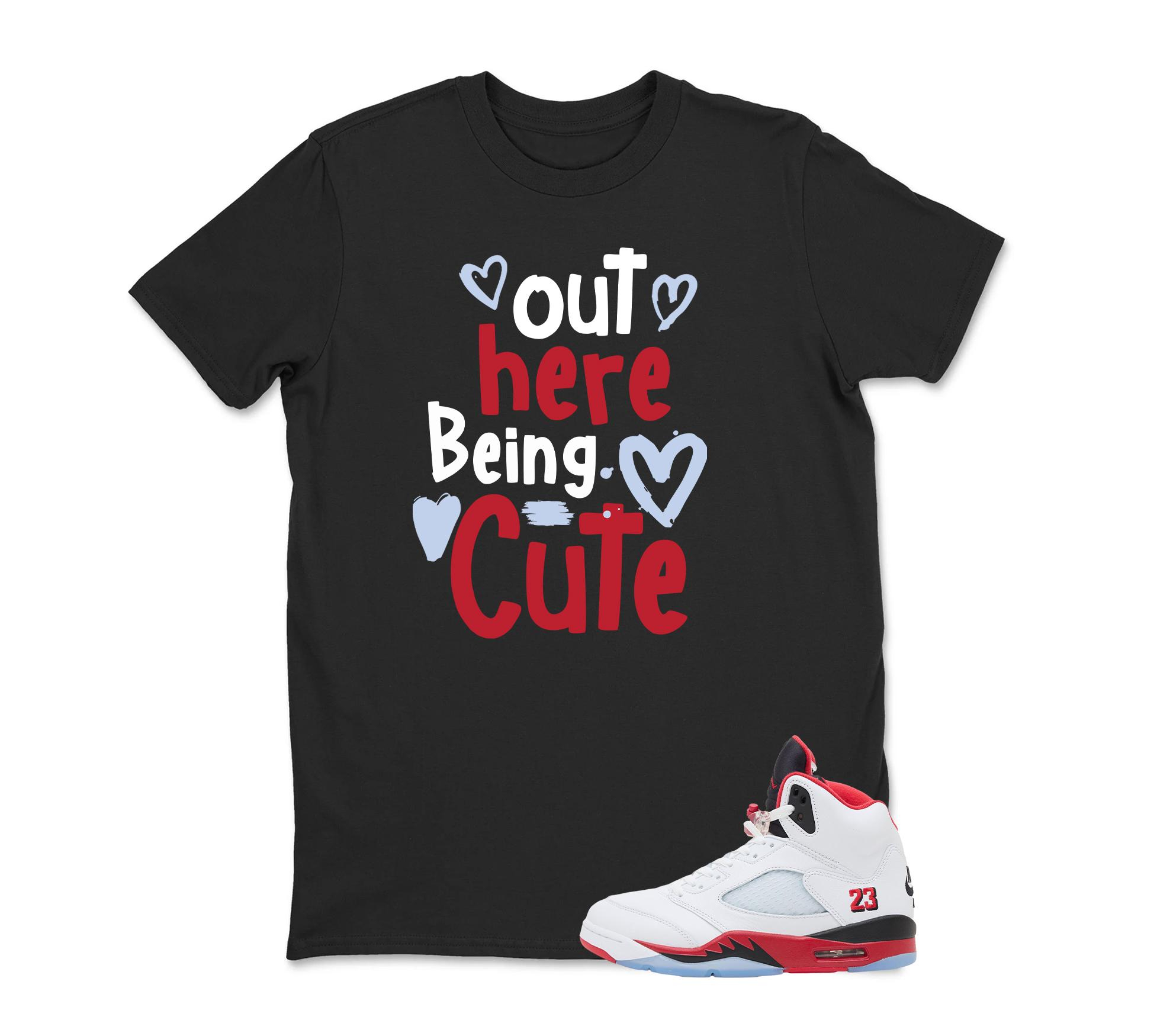 Out Here Being Cute Sneaker Tee- Shirt To Match Jordan 5 Fire Red, Sneaker Graphic Tee, Best Gift, Sneaker Match, Unisex Shirt Match Sneaker