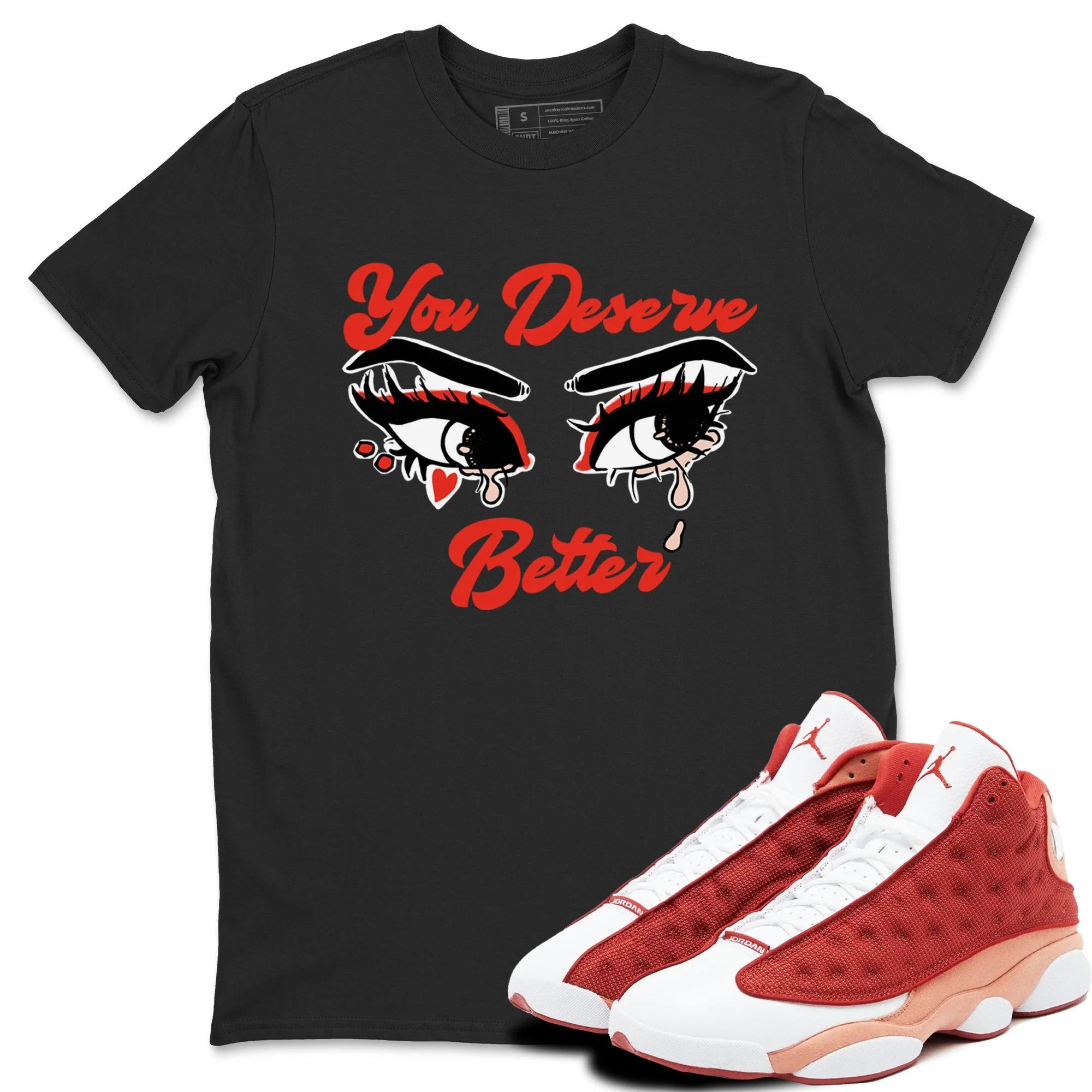 You Deserve Better Sneaker Tees - Air Jordan 13 Dune Red